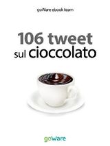 106 TWEET SUL CIOCCOLATO
TWEET 106