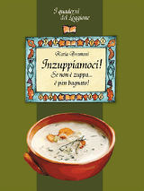 INZUPPIAMOCI! SE NON  ZUPPA  PAN BAGNATO...
DAMSTER - QUADERNI DEL LOGGIONE, CULTURA ENOGASTRONOMICA