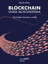 BLOCKCHAIN. GUIDA ALLECOSISTEMA. TECNOLOGIA, BUSINESS, SOCIET