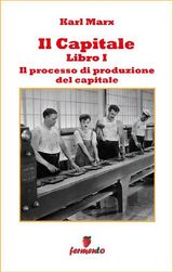 IL CAPITALE - LIBRO I - IL PROCESSO DI ACCUMULAZIONE DEL CAPITALE
ECONOMIA, BUSINESS E FINANZA