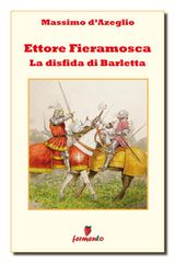 ETTORE FIERAMOSCA - LA DISFIDA DI BARLETTA
CLASSICI DELLA LETTERATURA E NARRATIVA SENZA TEMPO