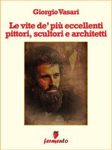 LE VITE DE PI ECCELLENTI PITTORI, SCULTORI E ARCHITETTI
BIOGRAFIE, AUTOBIOGRAFIE, DIARI E MEMORIE