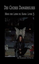 DES CHOSES DANGEREUSES (LES LIENS DU SANG-LIVRE 3)