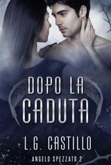 DOPO LA CADUTA (ANGELO SPEZZATO #2)
L.G. CASTILLO - ANGELO SPEZZATO