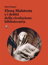 ELENA MALATESTA E I DELITTI DELLA RIVOLUZIONE BIBLIOTECARIA