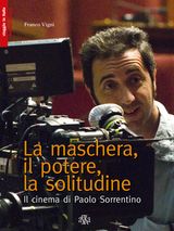 LA MASCHERA, IL POTERE, LA SOLITUDINE. IL CINEMA DI PAOLO SORRENTINO