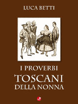 I PROVERBI TOSCANI DELLA NONNA