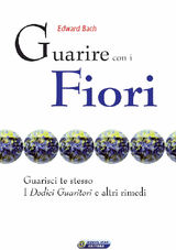 GUARIRE CON I FIORI - IL TESTO ORIGINALE DI EDWARD BACH
QUADERNI DEL VIVERE MEGLIO