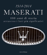 1914-2014 MASERATI. 100 ANNI DI STORIA ATTRAVERSO I FATTI PI SIGNIFICATIVI