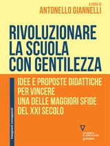 RIVOLUZIONARE LA SCUOLA CON GENTILEZZA. IDEE E PROPOSTE DIDATTICHE PER VINCERE UNA DELLE MAGGIORI SFIDE DEL XXI SECOLO