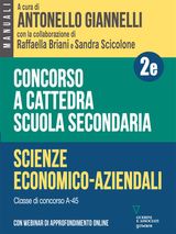 CONCORSO A CATTEDRA SCUOLA SECONDARIA - VOL. 2E. SCIENZE ECONOMICO-AZIENDALI. CLASSE DI CONCORSO A-45. CON WEBINAR DI APPROFONDIMENTO ONLINE