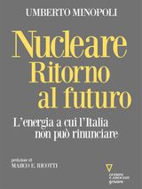 NUCLEARE. RITORNO AL FUTURO. LENERGIA A CUI LITALIA NON PU RINUNCIARE