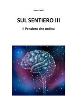 SUL SENTIERO III - IL PENSIERO CHE ORDINA