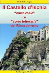 IL CASTELLO DISCHIA, CORTE REALE E CORTE LETTERARIA DEL RINASCIMENTO