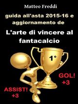 GUIDA ALLASTA 2015-16 E AGGIORNAMENTO DE LARTE DI VINCERE AL FANTACALCIO