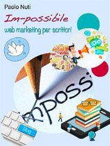 IM-POSSIBILE  SELF-PUBLISHING E WEB MARKETING PER SCRITTORI