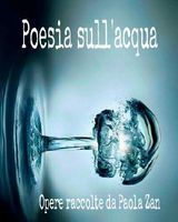 POESIA SULLACQUA. OPERE RACCOLTE DA PAOLA ZAN