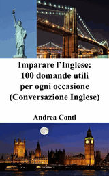 IMPARARE LINGLESE: 100 DOMANDE UTILI PER OGNI OCCASIONE (CONVERSAZIONE INGLESE)