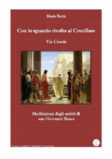 VIA CRUCIS - CON LO SGUARDO RIVOLTO AL CROCIFISSO (MEDITAZIONI DAGLI SCRITTI DI DON BOSCO)