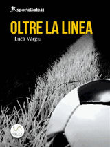 OLTRE LA LINEA - VIAGGIO NELLINFERNO DEL CALCIO GIOVANILE 