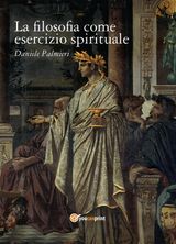 LA FILOSOFIA COME ESERCIZIO SPIRITUALE. HADOT E IL RECUPERO DELLA FILOSOFIA ANTICA