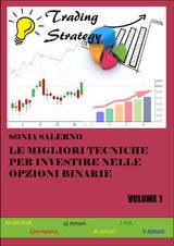 LE MIGLIORI TECNICHE PER INVESTIRE NELLE OPZIONI BINARIE. VOLUME 1