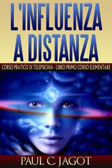 LINFLUENZA A DISTANZA - CORSO PRATICO DI TELEPSICHIA - LIBRO PRIMO CORSO ELEMENTARE