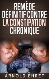 LE REMDE DFINITIVE CONTRE LA CONSTIPATION CHRONIQUE