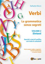 VERBI. LA GRAMMATICA SENZA SEGRETI. VOLUME 2. SINTASSI