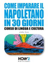 COME IMPARARE IL NAPOLETANO IN 30 GIORNI: CORSO DI LINGUA E CULTURA