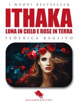 ITHAKA - LUNA IN CIELO E ROSE IN TERRA