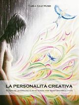 LA PERSONALIT CREATIVA. SCOPRIRE LA CREATIVIT IN SE STESSI PER TRASFORMARE LA VITA