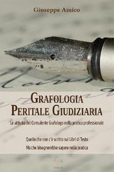 GRAFOLOGIA PERITALE GIUDIZIARIA - LE ATTIVIT DEL CONSULENTE GRAFOLOGO NELLA PRATICA PROFESSIONALE.