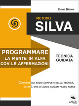 METODO SILVA. PROGRAMMARE LA MENTE IN ALFA CON LE AFFERMAZIONI