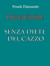 DIMAGRIRE SENZA DIETE DEL CAZZO