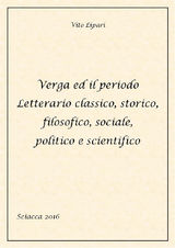 VERGA ED IL PERIODO LETTERARIO CLASSICO, STORICO, FILOSOFICO, SOCIALE, POLITICO E SCIENTIFICO