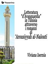 LETTERATURA DAVANGUARDIA IN TUNISIA ATTRAVERSO I ROMANZI DI AROUSIYYAH AL-NALOUT