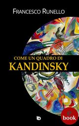 COME UN QUADRO DI KANDINSKY
COLLANA SENTIERI: NARRATIVA ITALIANA