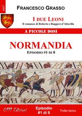 I DUE LEONI - NORMANDIA - EP. #1 DI 8
I DUE LEONI - IL ROMANZO DI ROBERTO E RUGGERO DALTAVILLA 