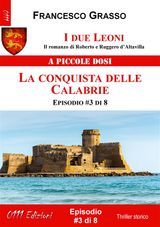 I DUE LEONI - LA CONQUISTA DELLE CALABRIE - EP. #3 DI 8
I DUE LEONI - IL ROMANZO DI ROBERTO E RUGGERO DALTAVILLA 