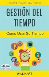 GESTIN DEL TIEMPO: ADMINISTRACIN DEL TIEMPO: CMO USAR SU TIEMPO