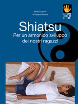 SHIATSU - PER UN ARMONICO SVILUPPO DEI NOSTRI RAGAZZI
I LIBRI DELLE DISCIPLINE NATURALI