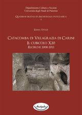 CATACOMBA DI VILLAGRAZIA DI CARINI. IL CUBICOLO X20. RICERCHE 2008-2013