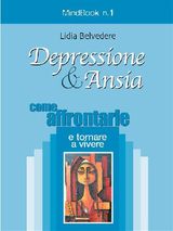 DEPRESSIONE E ANSIA - COME AFFRONTARLE E TORNARE A VIVERE