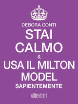 STAI CALMO E USA IL MILTON MODEL SAPIENTEMENTE
STAI CALMO E