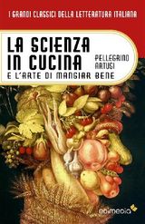 LA SCIENZA IN CUCINA E L&APOS;ARTE DI MANGIAR BENE
GRANDI CLASSICI MULTIMEDIALI