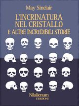 LINCRINATURA NEL CRISTALLO E ALTRE INCREDIBILI STORIE