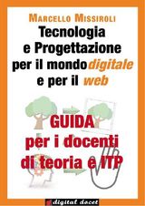 GUIDA PER I DOCENTI DI TEORIA E ITP A TECNOLOGIA E PROGETTAZIONE PER IL MONDO DIGITALE E PER IL WEB
COLLANA DIGITAL DOCET - TEACHER 2.0