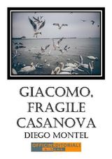 GIACOMO, FRAGILE CASANOVA
NARRATIVA UNIVERSALE