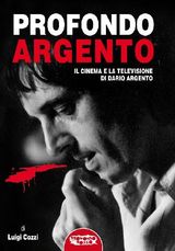 PROFONDO ARGENTO - TUTTO IL CINEMA E LA TELEVISIONE DI DARIO ARGENTO